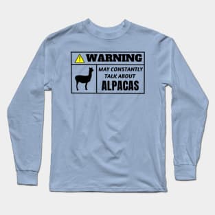 WARNING, may constantly talk about alpacas Long Sleeve T-Shirt